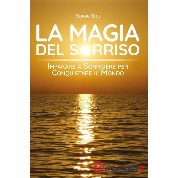 Magia del sorriso. Imparare a sorridere per conquistare il mondo (La)