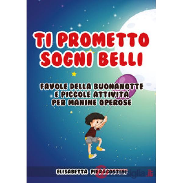 Ti prometto sogni belli. Favole della buonanotte e piccole attività per manine operose