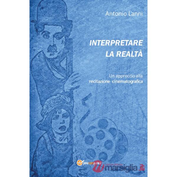 Interpretare la realtà. Un approccio alla recitazione cinematografica