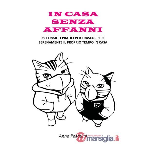 In casa senza affanni. 39 consigli pratici per trascorrere serenamente il proprio tempo in casa