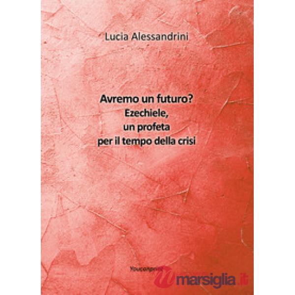 Avremo un futuro? Ezechiele, un profeta per il tempo della crisi