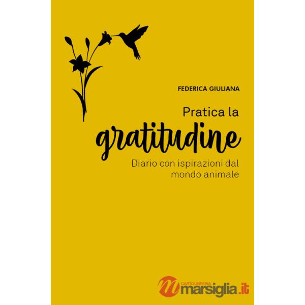 Pratica la gratitudine. Diario con ispirazioni dal mondo animale