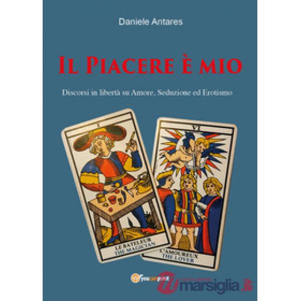Piacere è mio. Discorsi in libertà su amore, seduzione ed erotismo (Il)