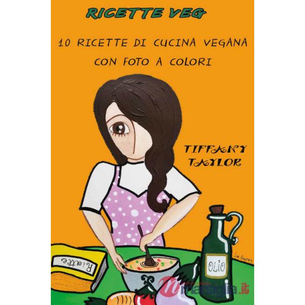 Ricette veg. 10 ricette di cucina vegana con foto a colori