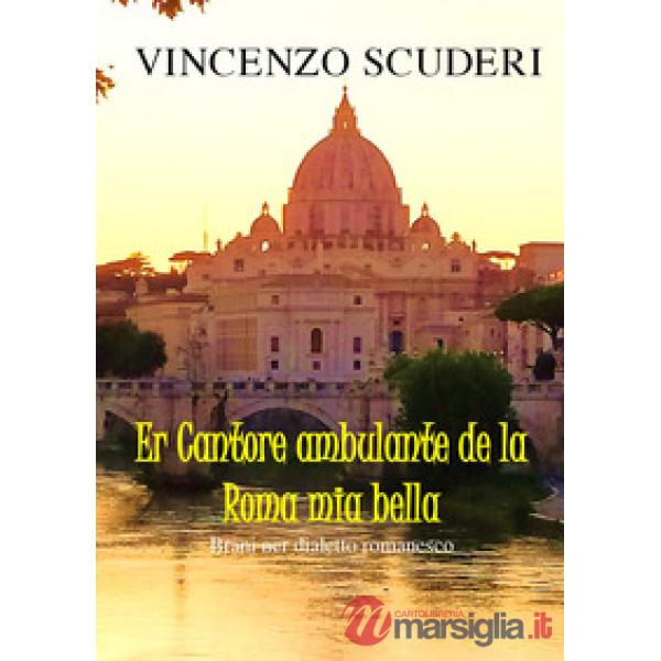 Cantore ambulante de la Roma mia bella. Brani ner dialetto romanesco (Er)