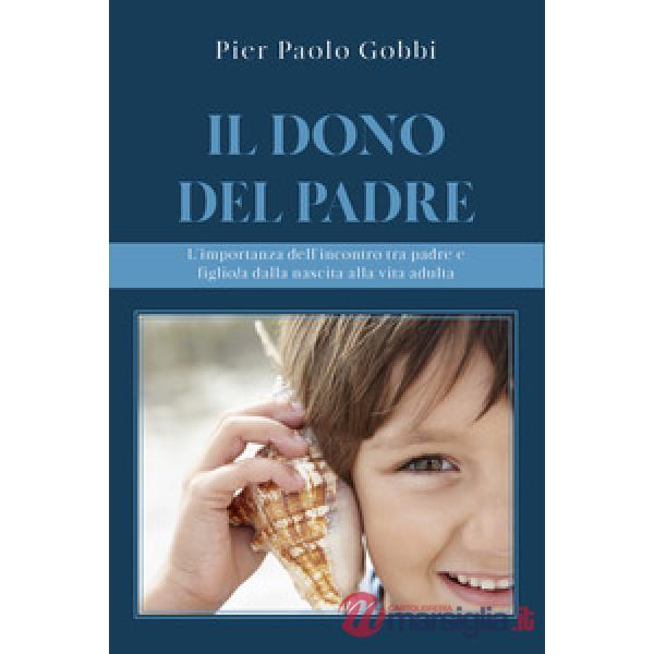 Dono del padre. L'importanza dell'incontro tra padre e figlio/a, dalla nascita alla vita adulta (Il)