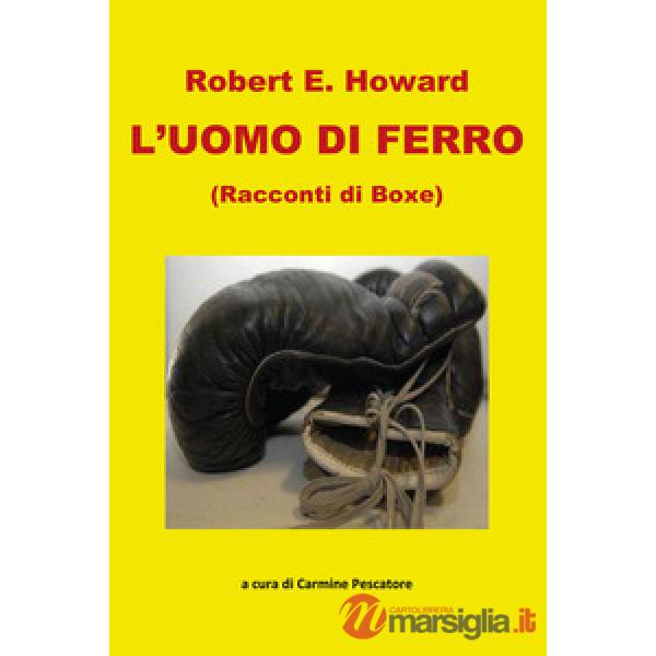 Uomo di ferro. Racconti di boxe (L')