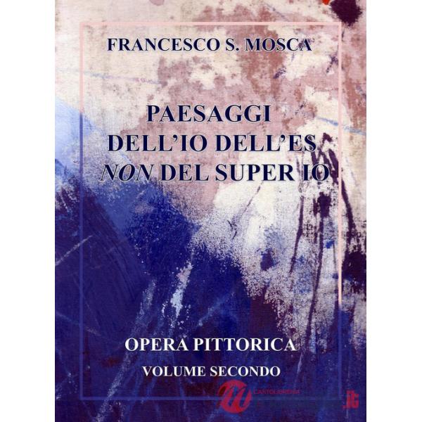 Paesaggi dell'Io dell'Es non del super Io. Opera pittorica. Vol. 2
