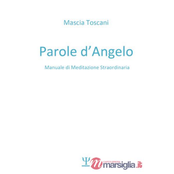 Parole d'angelo. Manuale di meditazione straordinaria