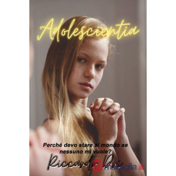Adolescientia. Perché devo stare al mondo se nessuno mi vuole?