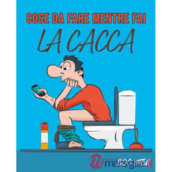 Cose da fare mentre fai la cacca