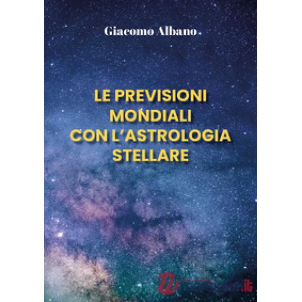 Previsioni mondiali con l'astrologia stellare (Le)