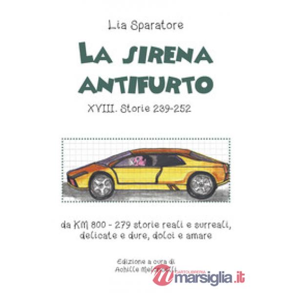 Sirena antifurto XVIII. Storie 239-252 da KM 800-279 storie reali e surreali, delicate e dure, dolci e amare (La)