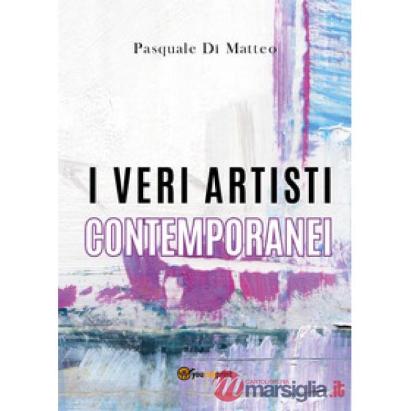 Veri artisti contemporanei. Ediz. illustrata (I)