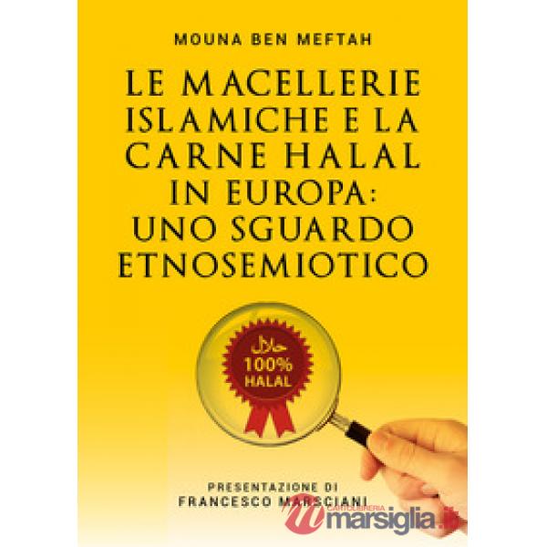 Macellerie islamiche e la carne Halal in Europa. Uno sguardo etnosemiotico (Le)