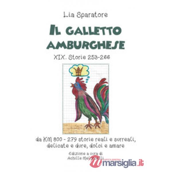 Galletto amburghese XIX. Storie 253-266 da KM 800-279 storie reali e surreali, delicate e dure, dolci e amare. Ediz. illustrata 