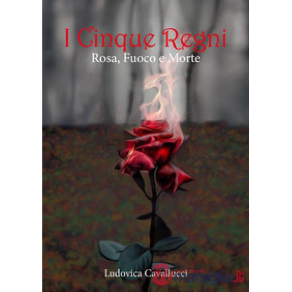 Rosa, fuoco e morte. I cinque regni