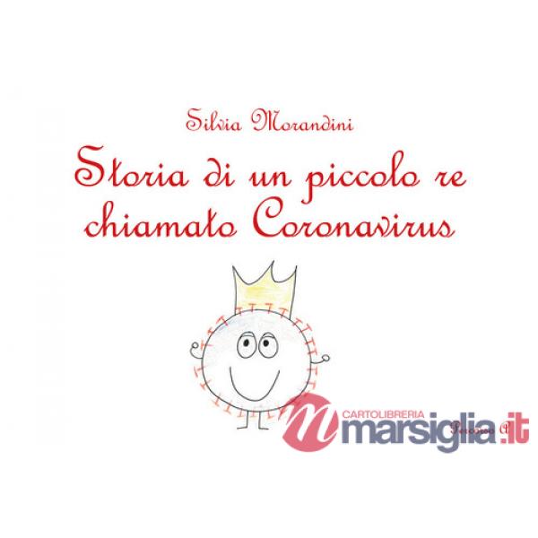 Storia di un piccolo re chiamato Coronavirus. Ediz. illustrata