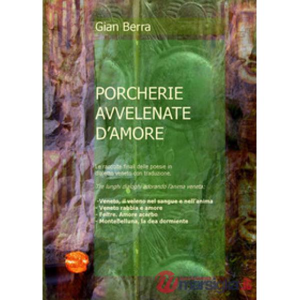 Porcherie venete avvelenate d'amore. Poesie in dialetto veneto