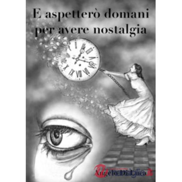 E aspetterò domani per avere nostalgia