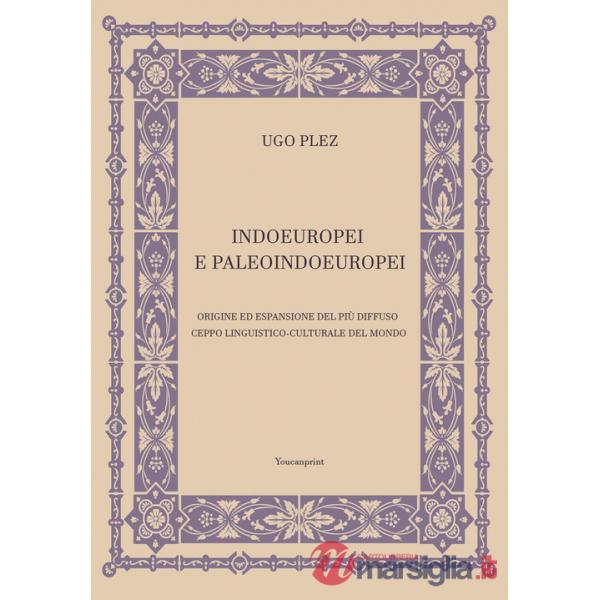 Indoeuropei e paleoindoeuropei. Origine ed espansione del più diffuso ceppo linguistico-culturale del mondo