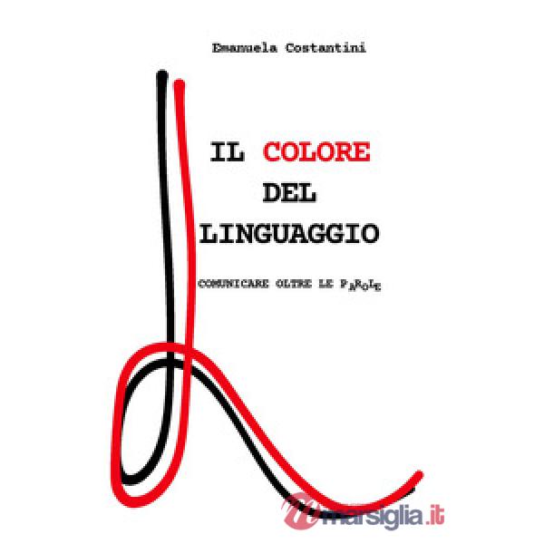 Colore del linguaggio. Comunicare oltre le parole (Il)