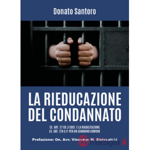 Rieducazione del condannato ex. art. 27 Co.3 Cost. e la riabilitazione ex. art. 179 C.P. per un cammino comune (La)