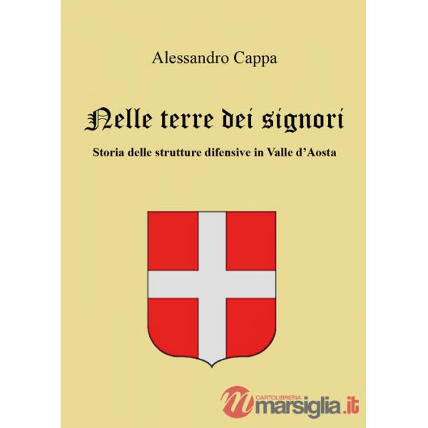 Nelle terre dei signori. Storia delle strutture difensive in Valle d'Aosta