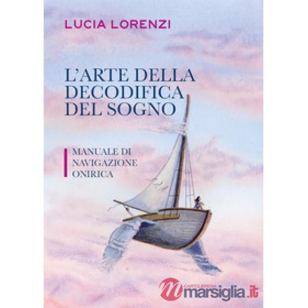Arte della decodifica del sogno. Manuale di navigazione onirica (L')