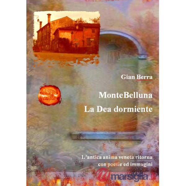 MonteBelluna. La Dea dormiente. Poesie in dialetto veneto