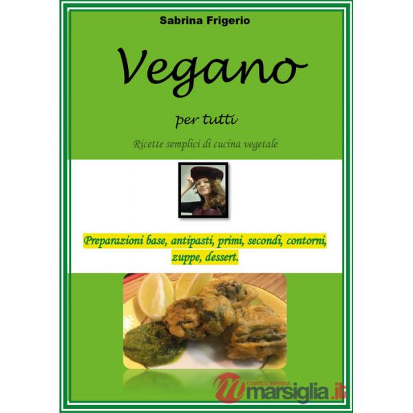 Vegano per tutti. Ricette semplici di cucina vegetale