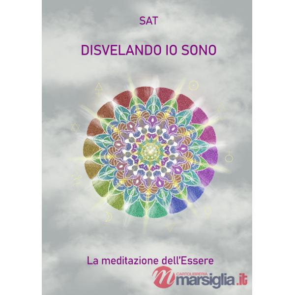 Disvelando io sono. La meditazione dell'essere