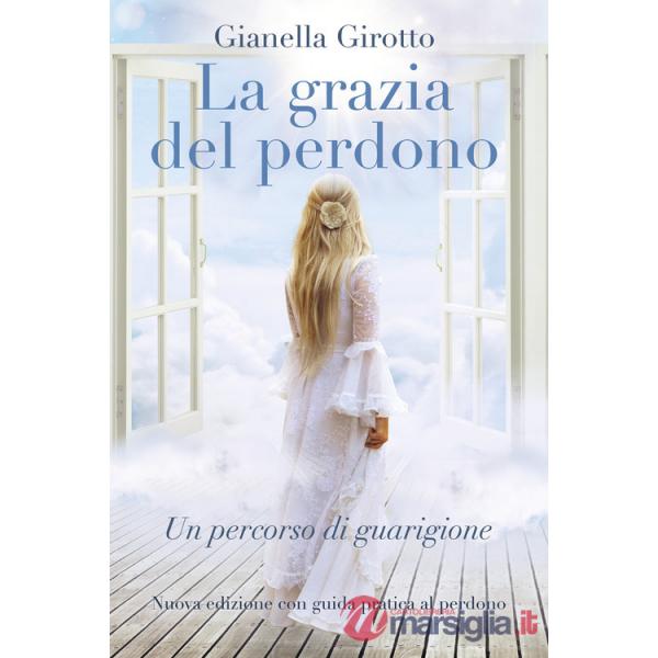 Grazia del perdono. Un percorso di guarigione (La)