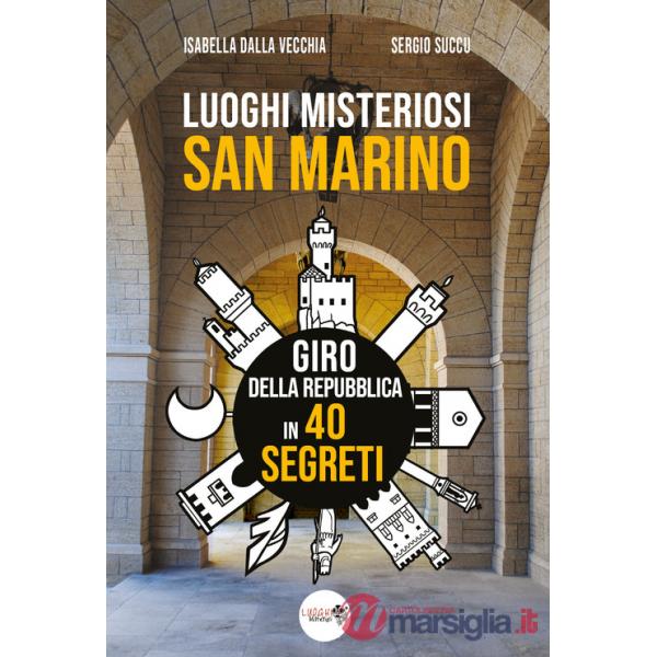 Luoghi misteriosi San Marino. Giro della Repubblica in 40 segreti