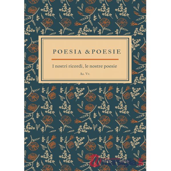 Poesia & poesie. I nostri ricordi, le nostre poesie