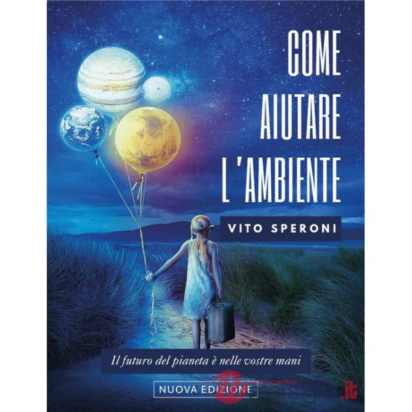 Come aiutare l'ambiente. Il futuro dell'ambiente è nelle vostre mani