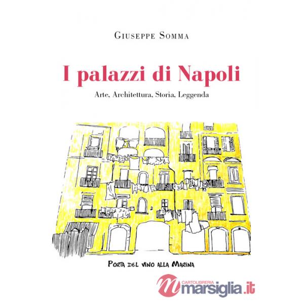 Palazzi di Napoli. Arte, architettura, storia, leggenda (I)