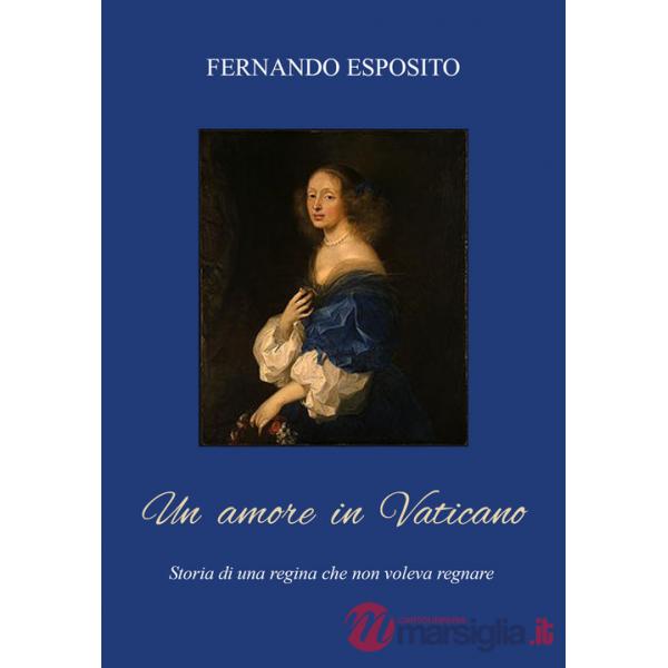 Amore in Vaticano. Storia di una regina che non voleva regnare (Un)