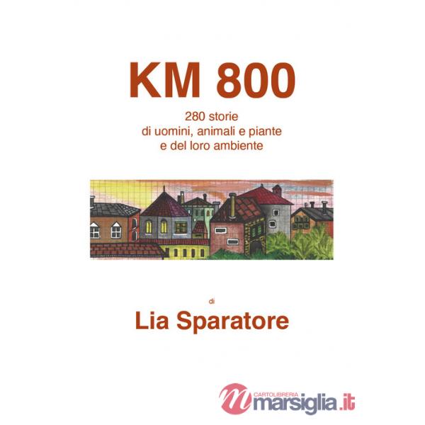 Km 800. 280 storie di uomini, animali e piante e del loro ambiente