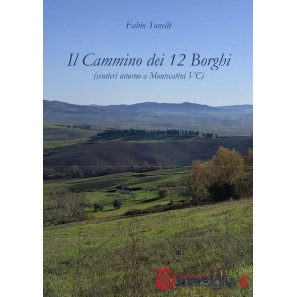 Cammino dei 12 borghi (sentieri intorno a Montecatini VC) (Il)
