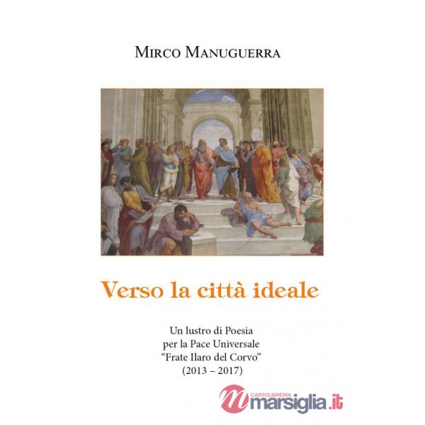 Verso la città ideale. Un lustro di poesia per la pace universale «Frate Ilaro del Corvo» (2013-2017)