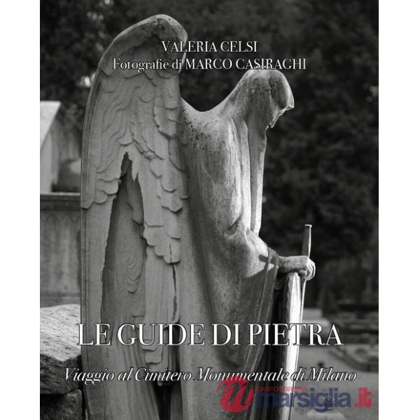 Guide di pietra. Viaggio al Cimitero Monumentale di Milano (Le)