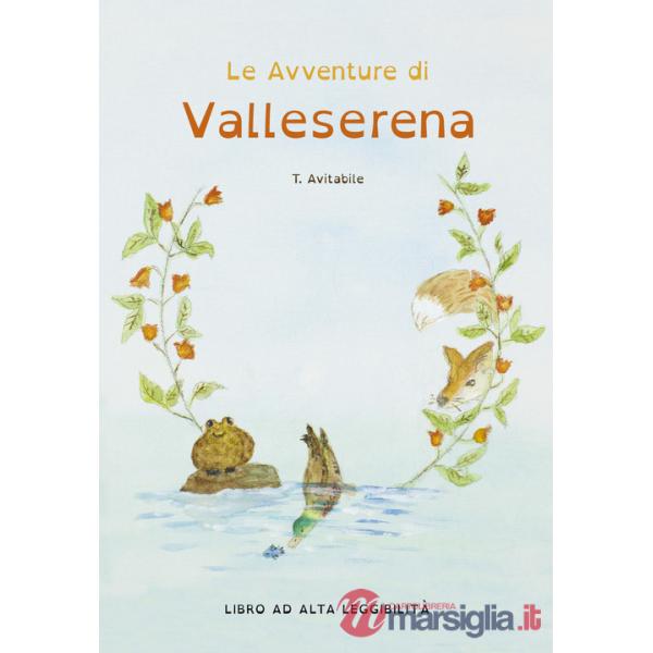 Avventure di Valleserena. Storie di animali ed amicizia. Ediz. alta leggibilità (Le)