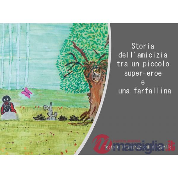Storia dell'amicizia tra un piccolo super-eroe e una farfallina. Ediz. illustrata