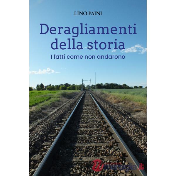 Deragliamenti della storia. I fatti come non andarono