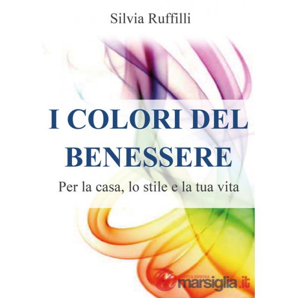 Colori del benessere. Per la casa, lo stile e la tua vita (I)