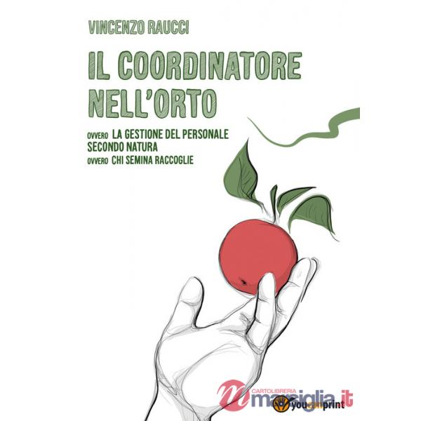 Coordinatore nell'orto ovvero la gestione del personale secondo natura, ovvero chi semina raccoglie (Il)