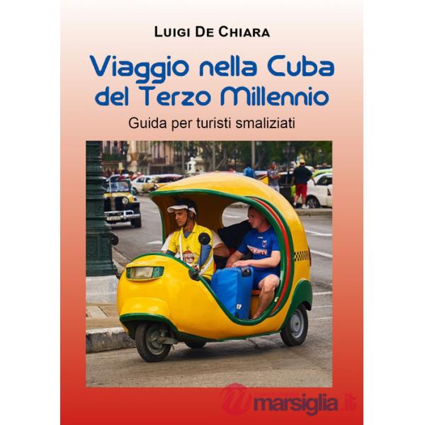 Viaggio nella Cuba del terzo millennio. Guida per turisti smaliziati