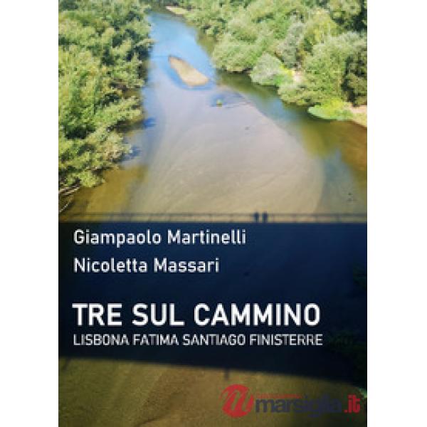 Tre sul cammino. Lisbona, Fatima, Santiago, Finisterre