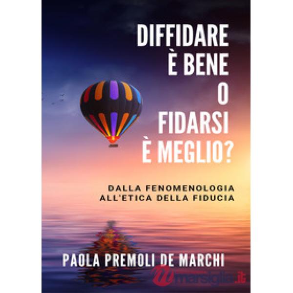 Diffidare è bene o fidarsi è meglio? Dalla fenomenologia all'etica della fiducia